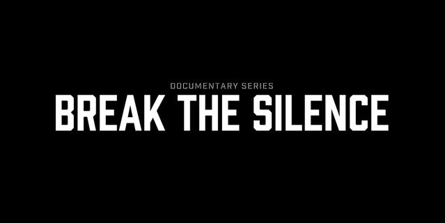 break the silence: docu series